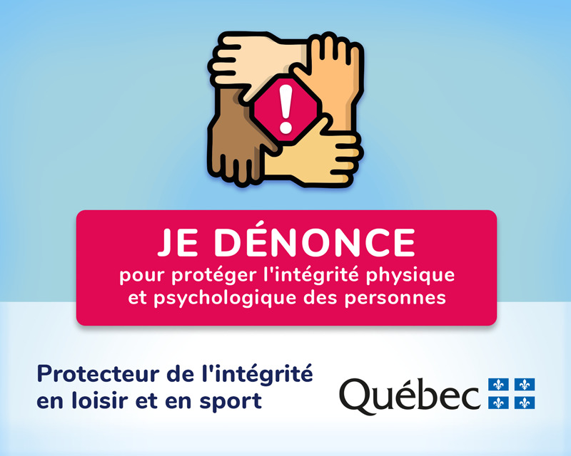 Je dénonce pour protéger l'intégrité physique et psychologique des personnes. Protecteur de l'intégrité en loisir et sport. Québec.